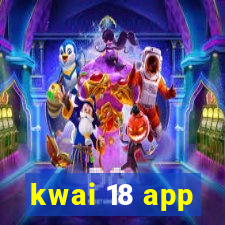 kwai 18 app